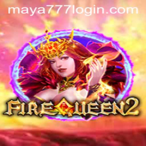 Exploring FireQueen2: A Detailed Guide with Insights into Maya777 Login